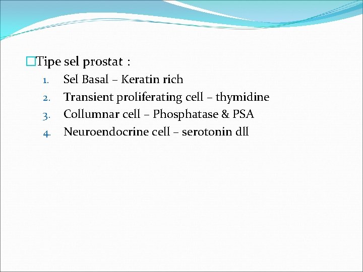 �Tipe sel prostat : 1. Sel Basal – Keratin rich 2. Transient proliferating cell