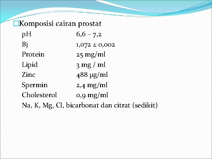 �Komposisi cairan prostat p. H 6, 6 – 7, 2 Bj 1, 072 ±