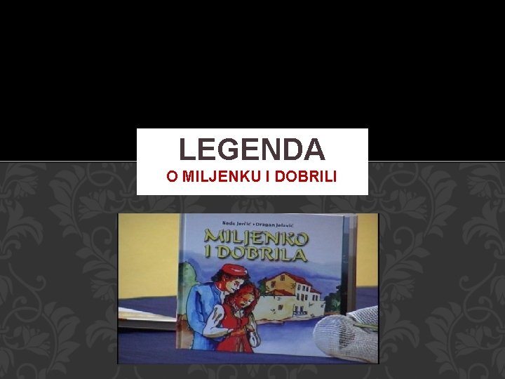 LEGENDA O MILJENKU I DOBRILI 