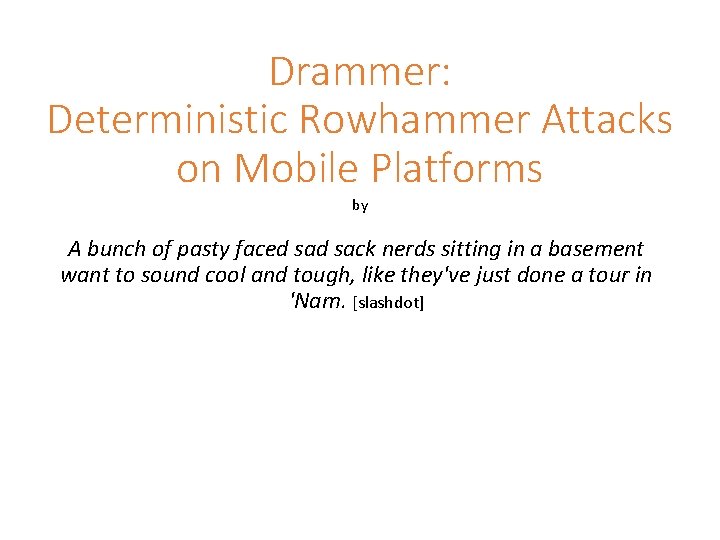 Drammer: Deterministic Rowhammer Attacks on Mobile Platforms by A bunch of pasty faced sack