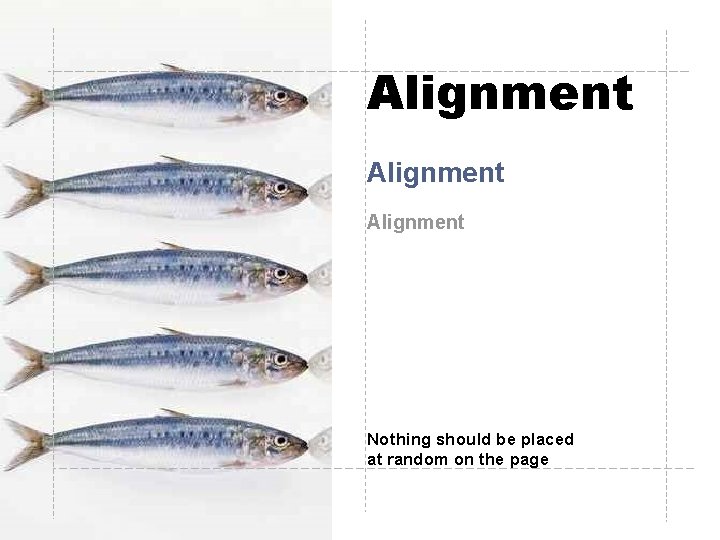 Alignment Nothing should be placed at random on the page Alignment Nothing should be placed at random on the page