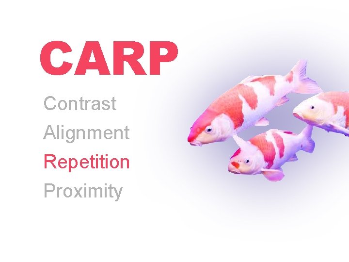 CARP Contrast Alignment Repetition Proximity CARP Contrast Alignment Repetition Proximity
