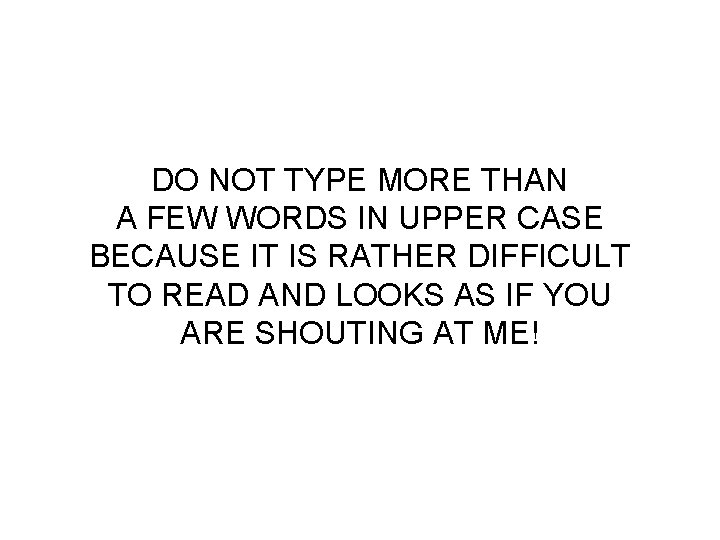 DO NOT TYPE MORE THAN A FEW WORDS IN UPPER CASE BECAUSE IT IS DO NOT TYPE MORE THAN A FEW WORDS IN UPPER CASE BECAUSE IT IS