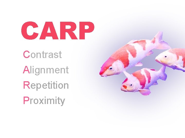CARP Contrast Alignment Repetition Proximity CARP Contrast Alignment Repetition Proximity