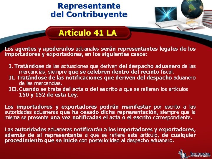 Representante del Contribuyente Artículo 41 LA Los agentes y apoderados aduanales serán representantes legales