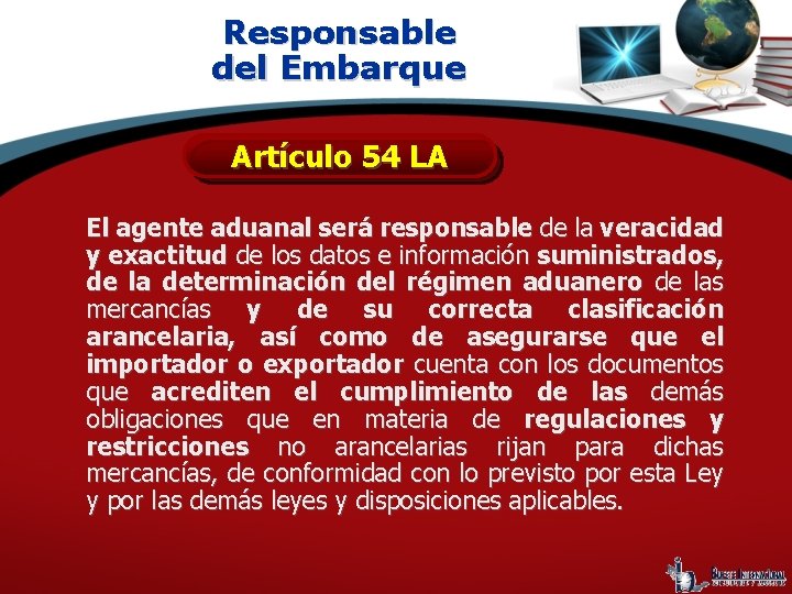 Responsable del Embarque Artículo 54 LA El agente aduanal será responsable de la veracidad