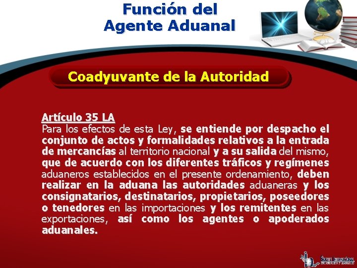 Función del Agente Aduanal Coadyuvante de la Autoridad Artículo 35 LA Para los efectos