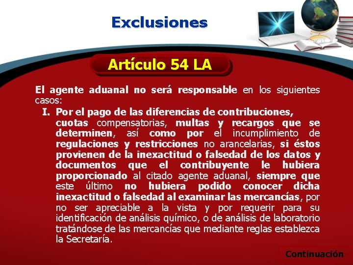 Exclusiones Artículo 54 LA El agente aduanal no será responsable en los siguientes casos: