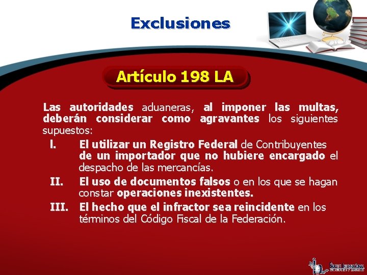 Exclusiones Artículo 198 LA Las autoridades aduaneras, al imponer las multas, deberán considerar como