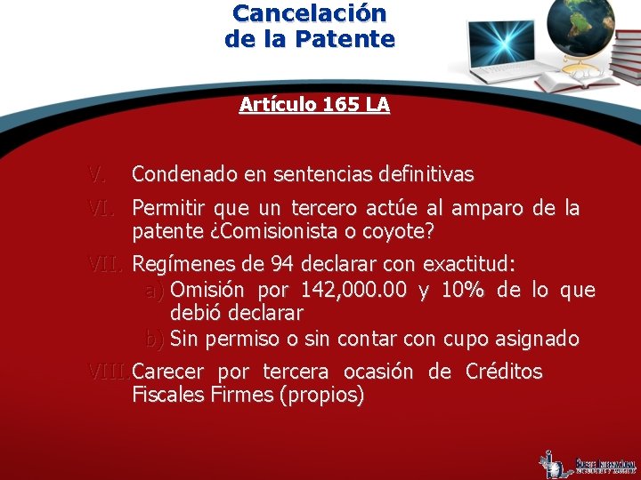 Cancelación de la Patente Artículo 165 LA V. Condenado en sentencias definitivas VI. Permitir