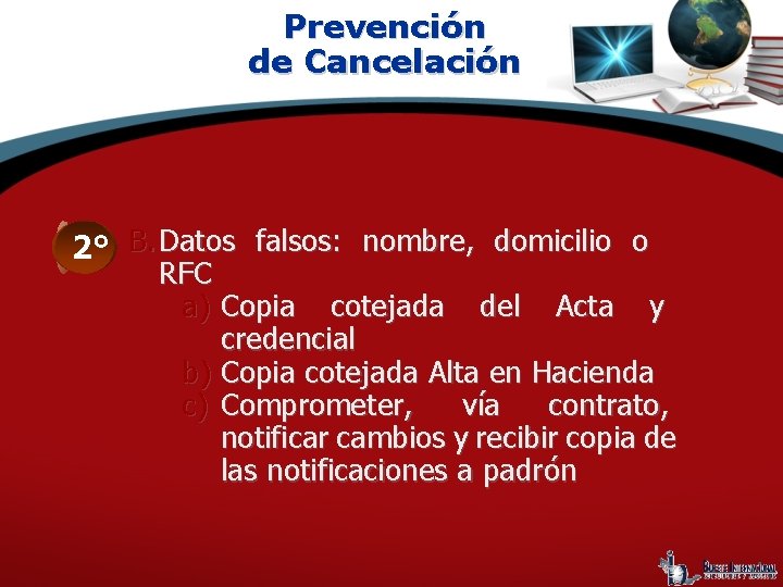Prevención de Cancelación 2° B. Datos falsos: nombre, domicilio o RFC a) Copia cotejada
