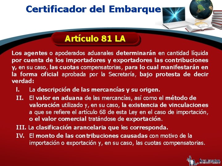 Certificador del Embarque Artículo 81 LA Los agentes o apoderados aduanales determinarán en cantidad