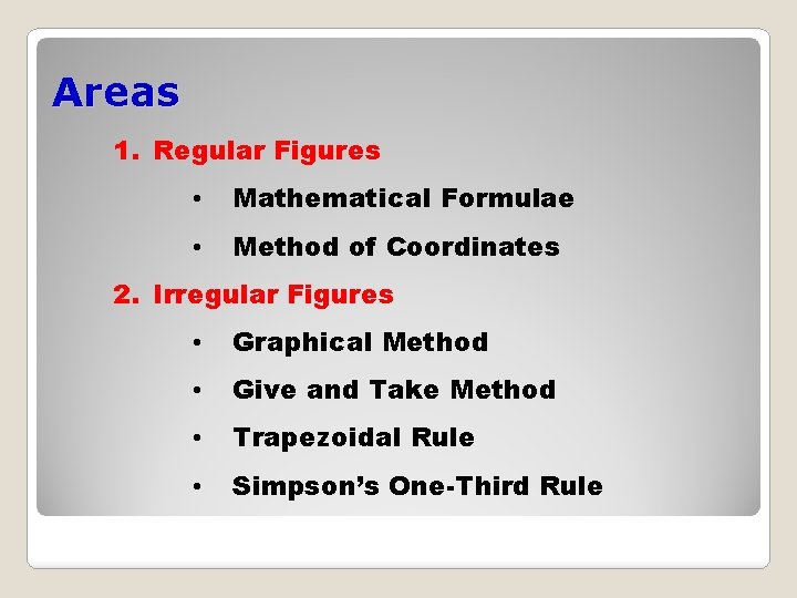 Areas 1. Regular Figures • Mathematical Formulae • Method of Coordinates 2. Irregular Figures