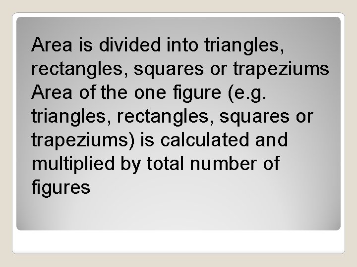 Area is divided into triangles, rectangles, squares or trapeziums Area of the one figure