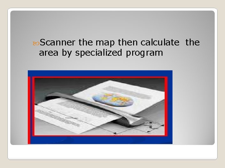  Scanner the map then calculate the area by specialized program 