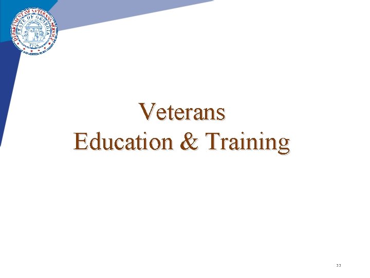 Veterans Education & Training 33 Veterans Education & Training 33