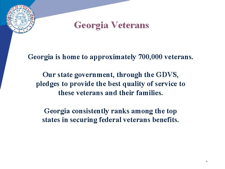 Georgia Veterans Georgia is home to approximately 700, 000 veterans. Our state government, through Georgia Veterans Georgia is home to approximately 700, 000 veterans. Our state government, through