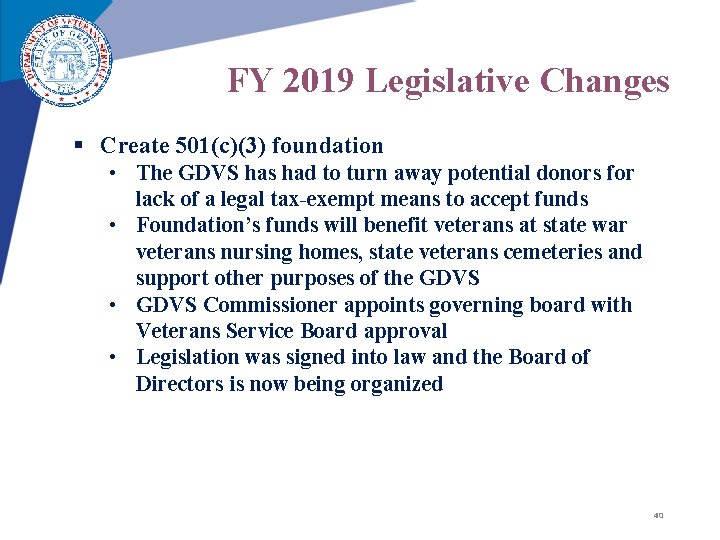 FY 2019 Legislative Changes § Create 501(c)(3) foundation • The GDVS has had to FY 2019 Legislative Changes § Create 501(c)(3) foundation • The GDVS has had to