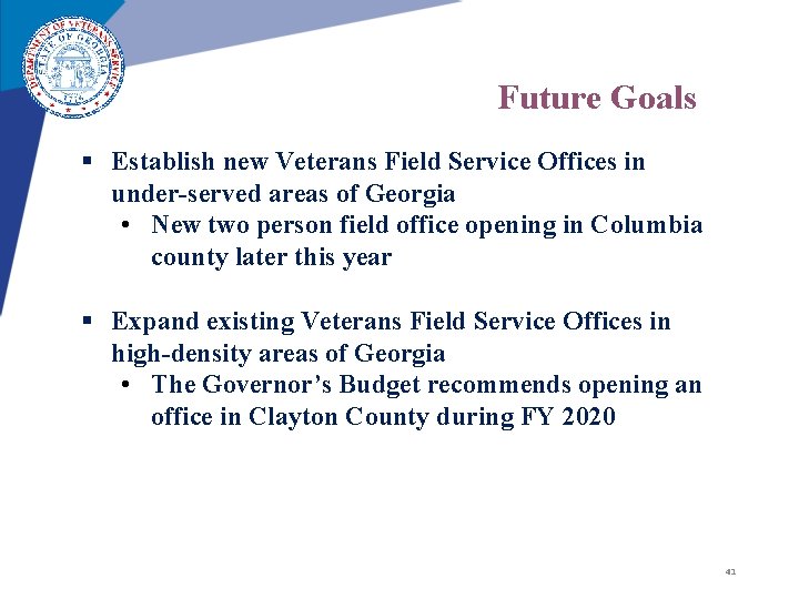 Future Goals § Establish new Veterans Field Service Offices in under-served areas of Georgia Future Goals § Establish new Veterans Field Service Offices in under-served areas of Georgia
