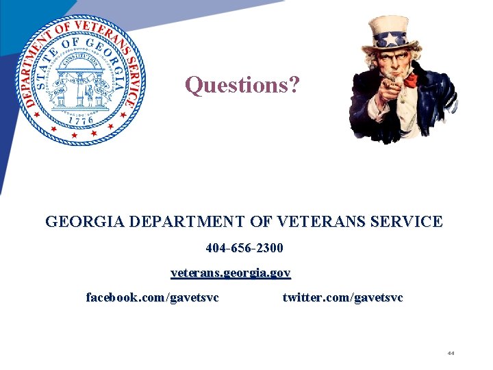 Questions? GEORGIA DEPARTMENT OF VETERANS SERVICE 404 -656 -2300 veterans. georgia. gov facebook. com/gavetsvc Questions? GEORGIA DEPARTMENT OF VETERANS SERVICE 404 -656 -2300 veterans. georgia. gov facebook. com/gavetsvc
