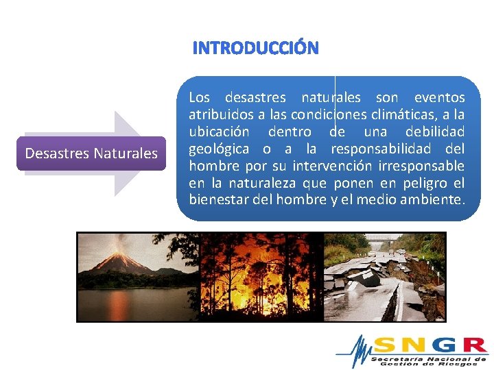 INTRODUCCIÓN Desastres Naturales Los desastres naturales son eventos atribuidos a las condiciones climáticas, a
