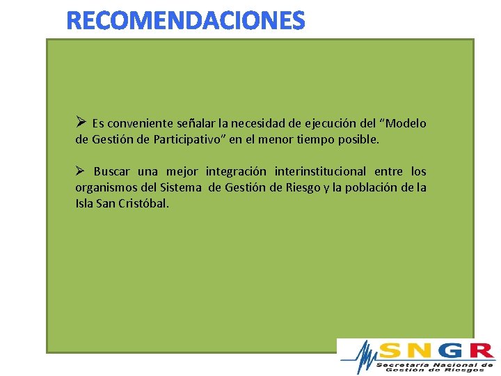 RECOMENDACIONES Ø Es conveniente señalar la necesidad de ejecución del “Modelo de Gestión de