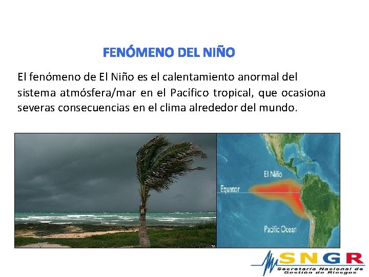  FENÓMENO DEL NIÑO El fenómeno de El Niño es el calentamiento anormal del