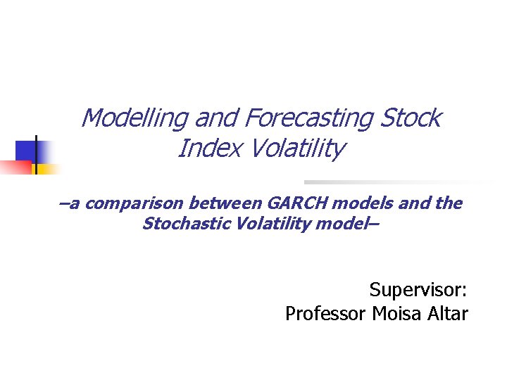 Modelling and Forecasting Stock Index Volatility –a comparison between GARCH models and the Stochastic