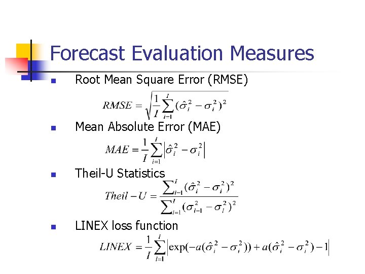 Forecast Evaluation Measures n Root Mean Square Error (RMSE) n Mean Absolute Error (MAE)