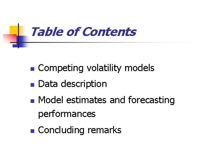 Table of Contents n Competing volatility models n Data description n n Model estimates