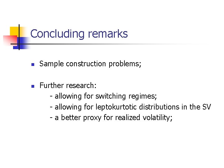 Concluding remarks n n Sample construction problems; Further research: - allowing for switching regimes; Concluding remarks n n Sample construction problems; Further research: - allowing for switching regimes;