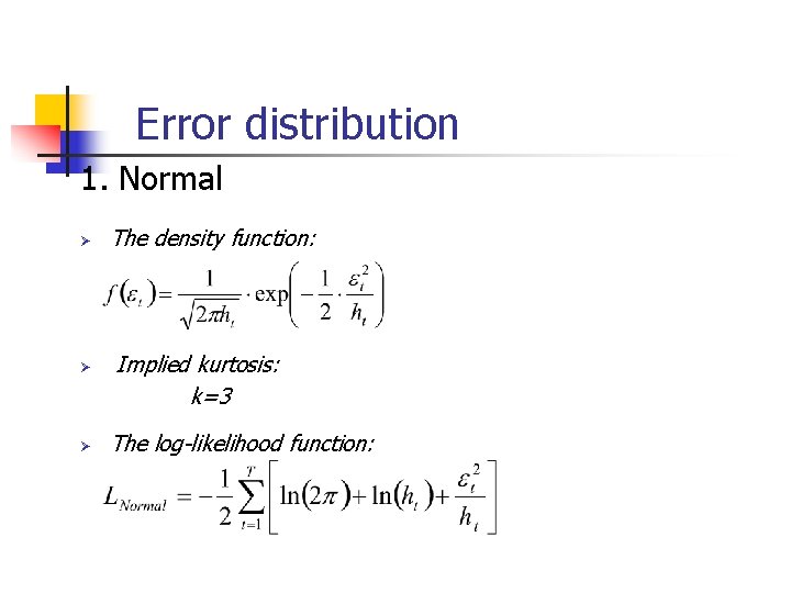 Error distribution 1. Normal Ø Ø Ø The density function: Implied kurtosis: k=3 The