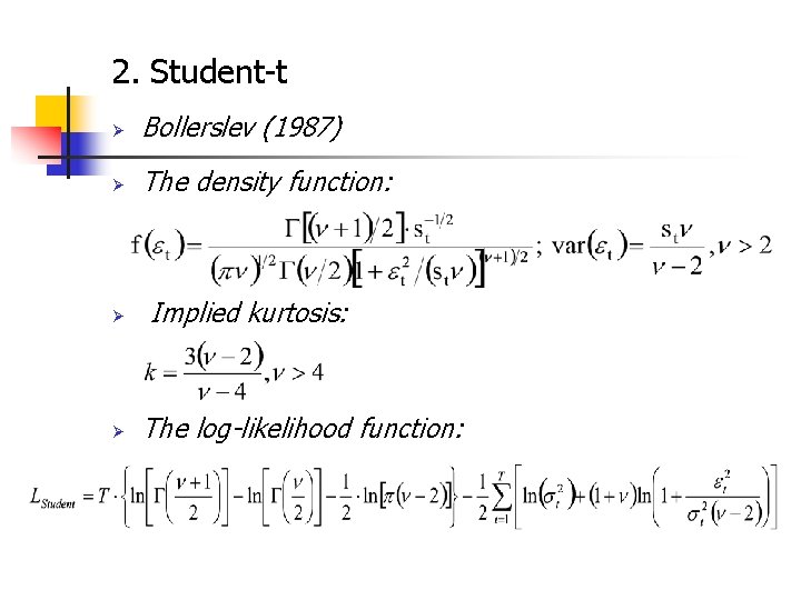 2. Student-t Ø Bollerslev (1987) Ø The density function: Ø Ø Implied kurtosis: The