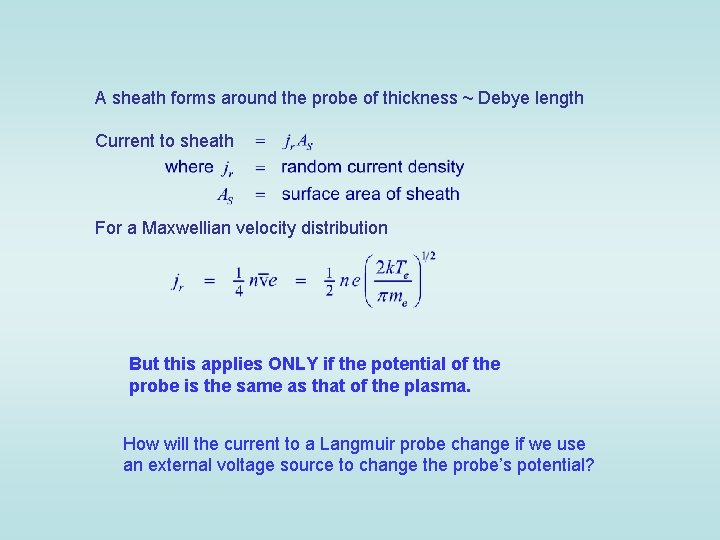 A sheath forms around the probe of thickness ~ Debye length Current to sheath