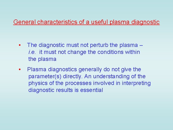 General characteristics of a useful plasma diagnostic • The diagnostic must not perturb the
