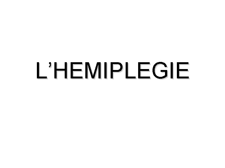 L’HEMIPLEGIE 