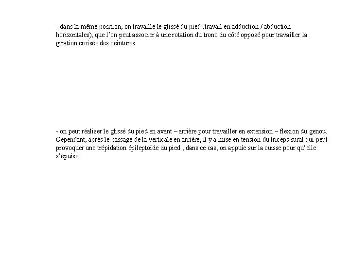 - dans la même position, on travaille le glissé du pied (travail en adduction