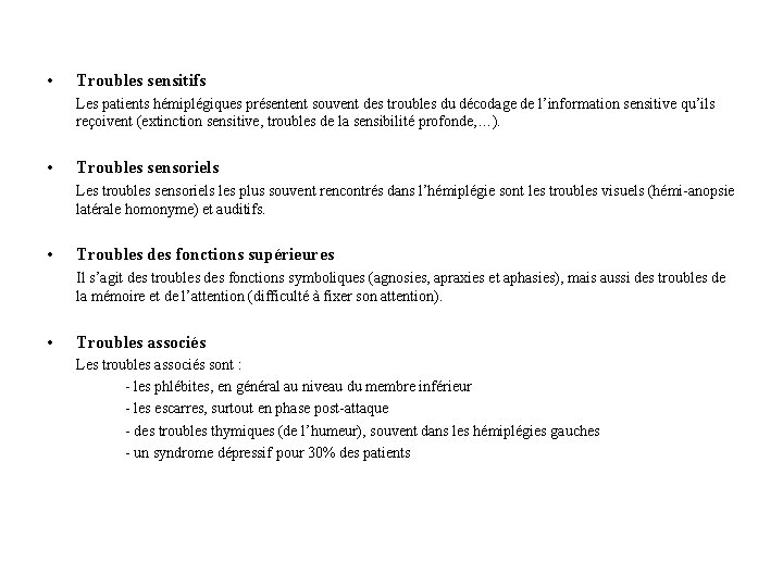  • Troubles sensitifs Les patients hémiplégiques présentent souvent des troubles du décodage de