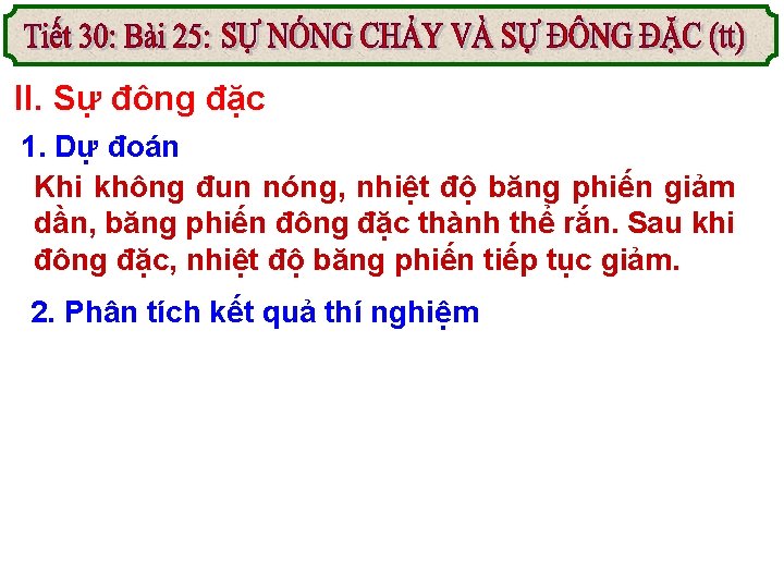 II. Sự đông đặc 1. Dự đoán Khi không đun nóng, nhiệt độ băng