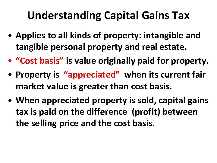 Understanding Capital Gains Tax • Applies to all kinds of property: intangible and tangible Understanding Capital Gains Tax • Applies to all kinds of property: intangible and tangible
