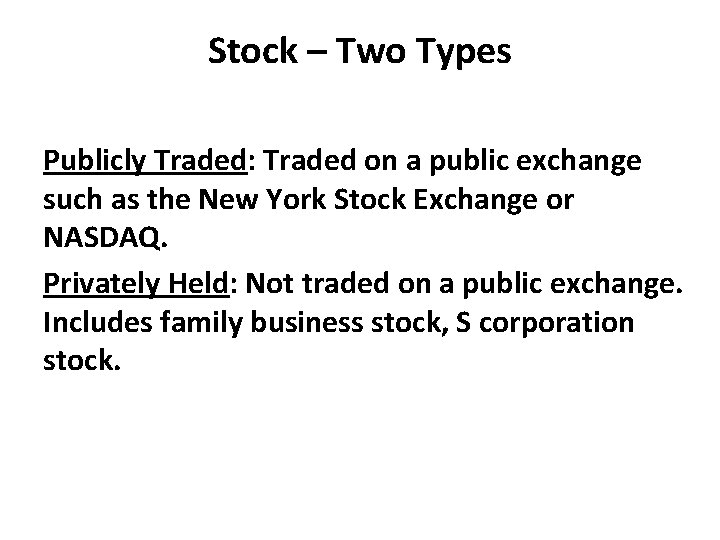 Stock – Two Types Publicly Traded: Traded on a public exchange such as the Stock – Two Types Publicly Traded: Traded on a public exchange such as the