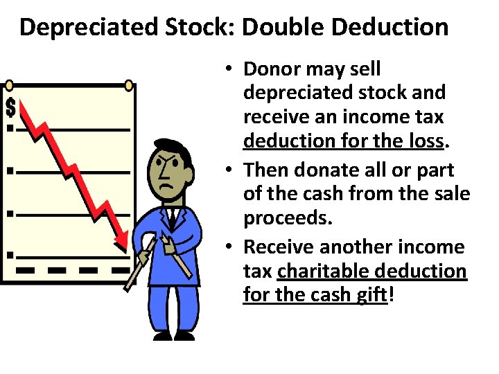 Depreciated Stock: Double Deduction • Donor may sell depreciated stock and receive an income