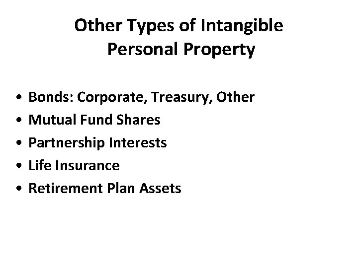 Other Types of Intangible Personal Property • • • Bonds: Corporate, Treasury, Other Mutual