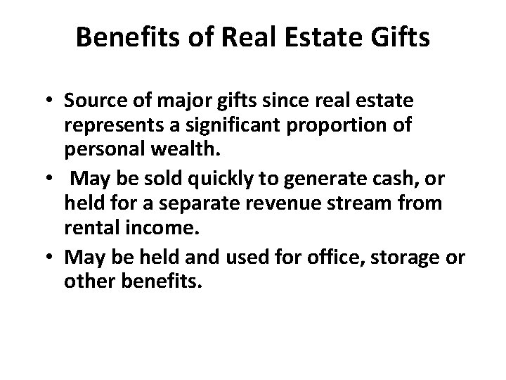 Benefits of Real Estate Gifts • Source of major gifts since real estate represents