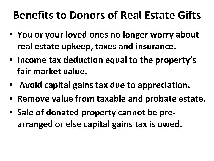 Benefits to Donors of Real Estate Gifts • You or your loved ones no