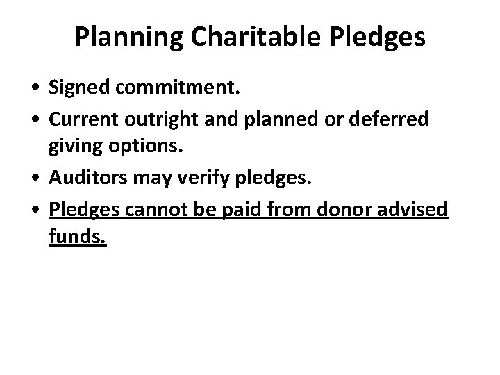 Planning Charitable Pledges • Signed commitment. • Current outright and planned or deferred giving