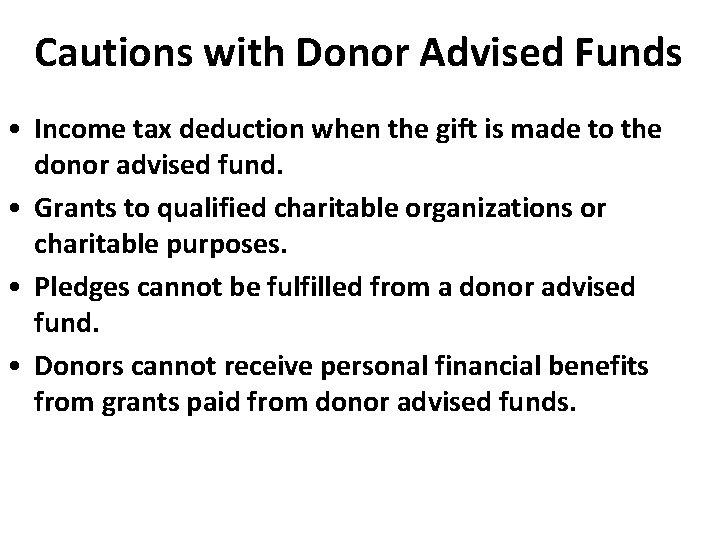 Cautions with Donor Advised Funds • Income tax deduction when the gift is made