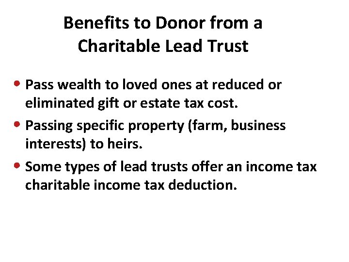 Benefits to Donor from a Charitable Lead Trust • Pass wealth to loved ones