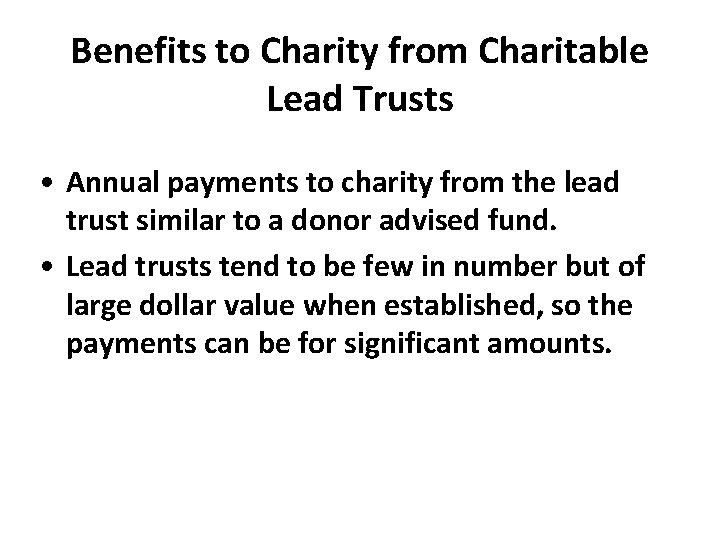 Benefits to Charity from Charitable Lead Trusts • Annual payments to charity from the