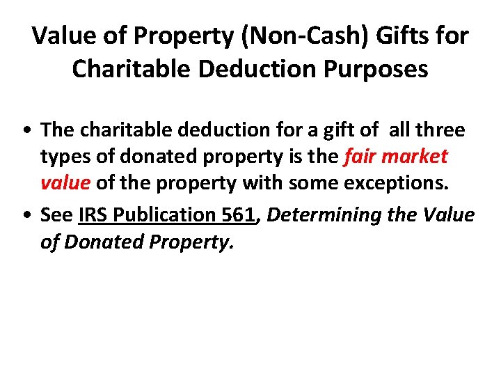 Value of Property (Non-Cash) Gifts for Charitable Deduction Purposes • The charitable deduction for